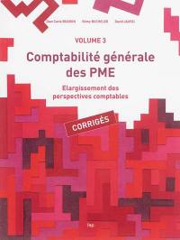 Comptabilité générale des PME. Vol. 3. Elargissement des perspectives comptables : corrigés