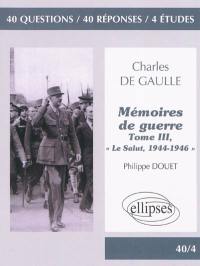 Charles de Gaulle, Mémoires de guerre, tome III, Le salut, 1944-1946 : 40 questions, 40 réponses, 4 études