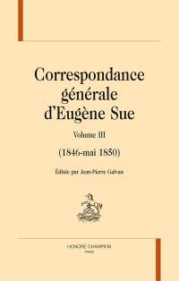 Correspondance générale d'Eugène Sue. Vol. 3. 1846-mai 1850