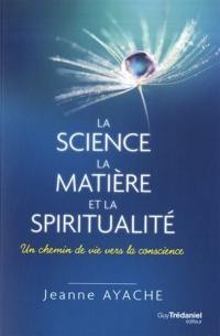 La science, la matière et la spiritualité : un chemin de vie vers la conscience
