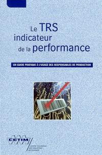 Le TRS indicateur de la performance : un guide pratique à l'usage des responsables de production