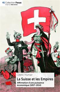 La Suisse et les empires : affirmation d'une puissance économique (1857-1914)