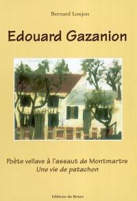 Edouard Gazanion : poète vellave à l'assaut de Montmartre : une vie de patachon