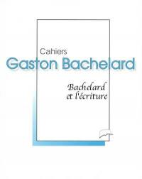 Cahiers Gaston Bachelard. Bachelard et l'écriture