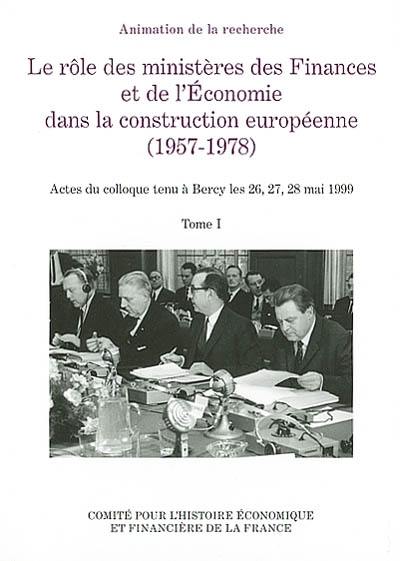 Le rôle des ministères des finances et de l'économie dans la construction européenne : 1957-1978. Vol. 1. Actes du colloque tenu à Bercy les 26, 27 et 28 mai 1999