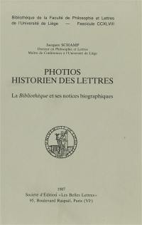 Photios, historien des lettres : la Bibliothèque et ses notices biographiques