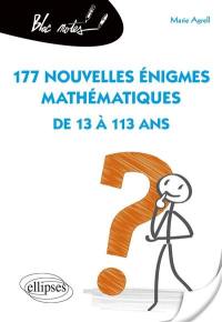177 nouvelles énigmes mathématiques : de 13 à 113 ans