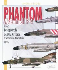 McDonnell F-4 Phantom. Vol. 2. Les appareils de l'US Air Force et d'exportation