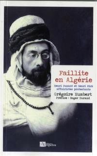 Faillite en Algérie : Henry Dunant et Heinrich Nick affairistes protestants