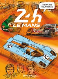 Histoires incroyables des 24 H du Mans. Vol. 2