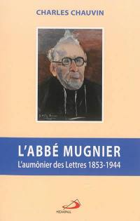 L'abbé Mugnier : l'aumônier des lettres 1853-1944