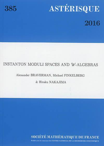 Astérisque, n° 385. Instanton moduli spaces and W-algebras