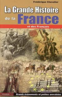 La grande histoire de la France et des Français : grands évènements et petites anecdotes