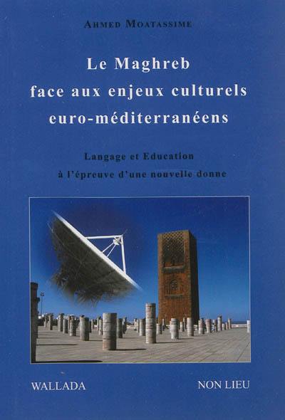 Le Maghreb face aux enjeux culturels euro-méditerranéens : langage et éducation à l'épreuve d'une nouvelle donne