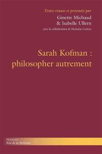 Sarah Kofman : philosopher autrement