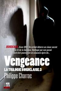La trilogie bordelaise. Vol. 3. Vengeance