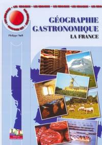 Géographie gastronomique. Vol. 1. La France