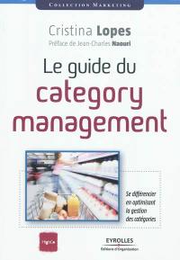 Le guide du category management : se différencier en optimisant la gestion des catégories