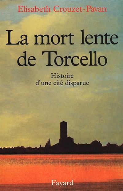 La mort lente de Torcello : histoire d'une cité disparue