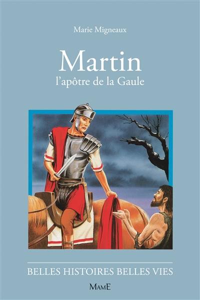 Martin : l'apôtre de la Gaule