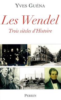 Les Wendel : trois siècles d'histoire
