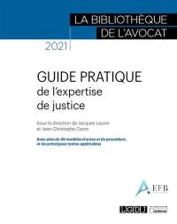 Guide pratique de l'expertise de justice 2021 : avec plus de 45 modèles d'actes et de procédure, et les principaux textes applicables