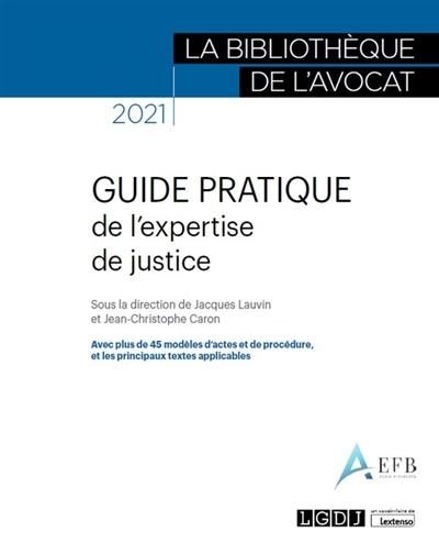 Guide pratique de l'expertise de justice 2021 : avec plus de 45 modèles d'actes et de procédure, et les principaux textes applicables