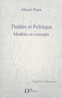 Théâtre et politique. Vol. 1. Modèles et concepts