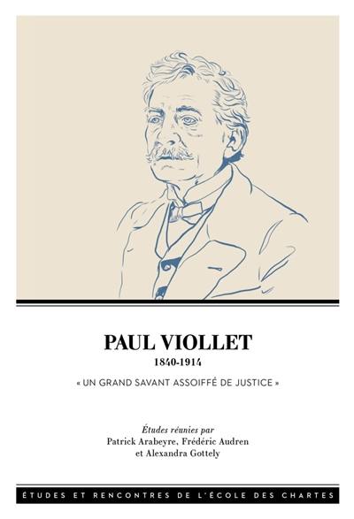 Paul Viollet (1840-1914) : un grand savant assoiffé de justice