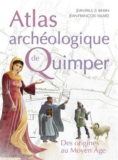 Atlas archéologique de Quimper : des origines à la fin du Moyen Age