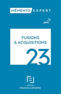 Fusions & acquisitions 2023 : aspects stratégiques et opérationnels, comptes-sociaux et résultat fiscal, comptes consolidés en normes IFRS