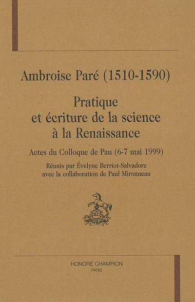 Ambroise Paré (1510-1590) : pratique et écriture de la science à la Renaissance : actes du colloque de Pau, 6-7 mai 1999