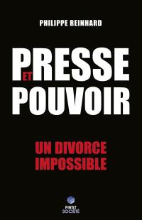 Presse et pouvoir : un divorce impossible