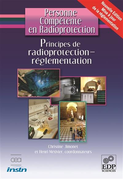 Personne compétente en radioprotection. Principes de radioprotection, réglementation