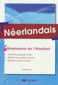 Néerlandais : grammaire pour l'étudiant : grammaire progressive bilingue, réponses aux problèmes courants, nombreux exemples concrets