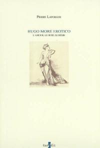 Hugo more erotico : l'amour, le sexe, le désir