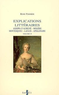 Explications littéraires. Vol. 2. Agrippa d'Aubigné, Molière, Montesquieu, Laclos, Apollinaire