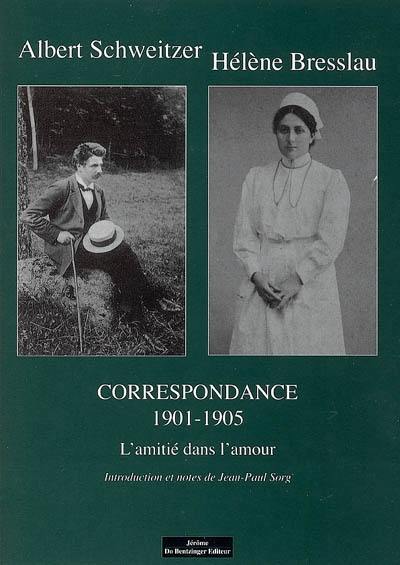 Albert Schweitzer-Hélène Bresslau, correspondance 1901-1905 : l'amitié dans l'amour