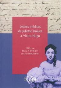 Lettres inédites de Juliette Drouet à Victor Hugo