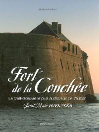 Fort de la Conchée, le chef-d'oeuvre le plus audacieux de Vauban : Saint-Malo 1689-2006