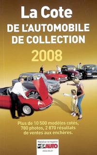 La cote de l'automobile de collection 2008 : plus de 10.500 modèles cotés, 780 photos, 2.870 résultats de ventes aux enchères