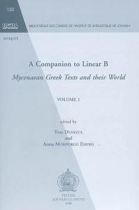 A companion to linear B : Mycenaean Greek texts and their world. Vol. 1