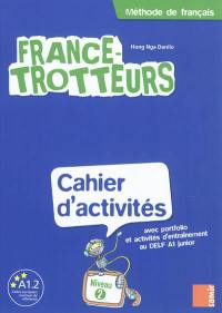 France-trotteurs : méthode de français, niveau 2 : cahier d'activités avec portfolio et activités d'entraînement au DELF A1 junior