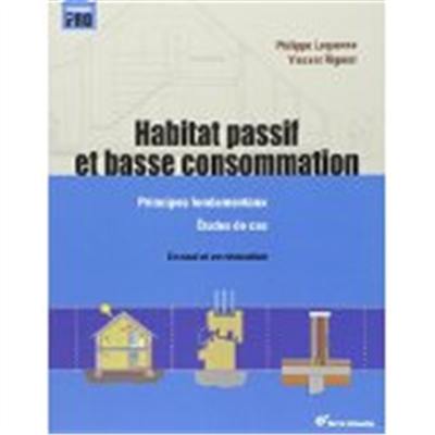 Habitat passif et basse consommation : principes fondamentaux, études de cas : en neuf et en rénovation
