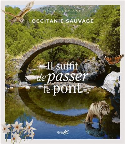 Occitanie sauvage : il suffit de passer le pont