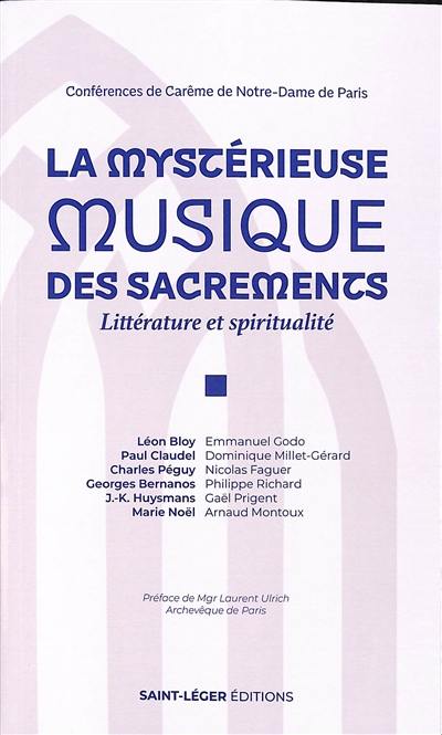 La mystérieuse musique des sacrements : littérature et spiritualité : conférences de carême de Notre-Dame de Paris 2024