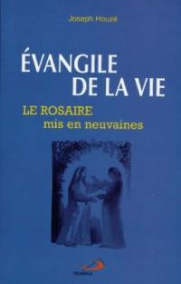 Evangile de la vie : le rosaire : le rosaire mis en neuvaines