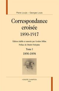 Correspondance croisée : 1890-1917. Vol. 1. 1890-1898