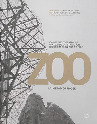 Zoo : la métamorphose : voyage photographique au coeur de la rénovation du parc zoologique de Paris. Zoo : metamorphosis : a photographic journey into the heart of the renovation of the Paris zoological parc