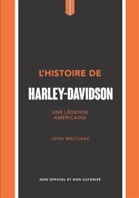 L'histoire de Harley-Davidson : une légende américaine : non officiel et non autorisé